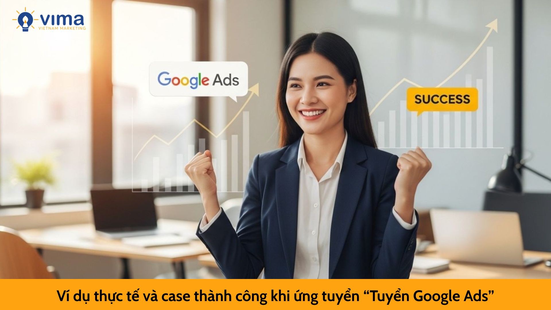 Ví dụ thực tế và case thành công khi ứng tuyển “Tuyển Google Ads”